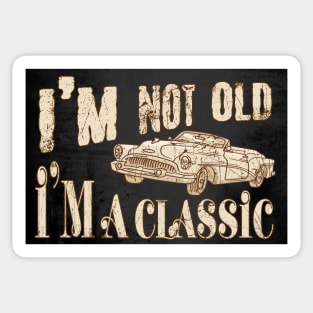 I'm not old I'm a classic Sticker